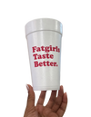 Fat Girls Taste Better Styrofoam Cup