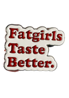 FAT GIRLS TASTE BETTER Lapel Pin