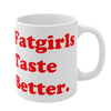 FAT GIRLS TASTE BETTER Mug
