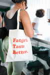 Fat Girls Taste Better Tote Bag